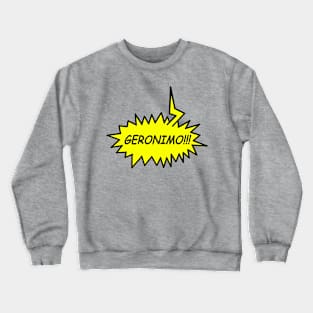 GERONIMO!!!!! Crewneck Sweatshirt